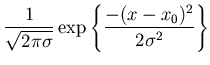 $\displaystyle \frac{1}{\sqrt{2\pi\sigma}}\exp{\left\{ \frac{-(x-x_0)^2}{2\sigma^2}\right\}}$