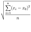 $\displaystyle \sqrt{\frac{\displaystyle\sum_{i=1}^n(x_i-x_0)^2}{n}}$