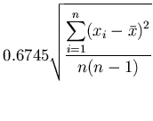 $\displaystyle 0.6745\sqrt{\frac{\displaystyle\sum_{i=1}^n(x_i-\bar{x})^2}{n(n-1)}}$
