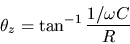 \begin{displaymath}\theta _z = \tan ^{-1} \frac{1/ \omega C}{R}
\end{displaymath}