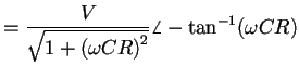 $\displaystyle ={\displaystyle\frac{V}{\sqrt{1+\left({\displaystyle{\omega CR}}\right)^2}}}
\angle -\tan^{-1}(\omega CR)$