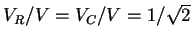 $V_R/V=V_C/V=1/\sqrt{2}$